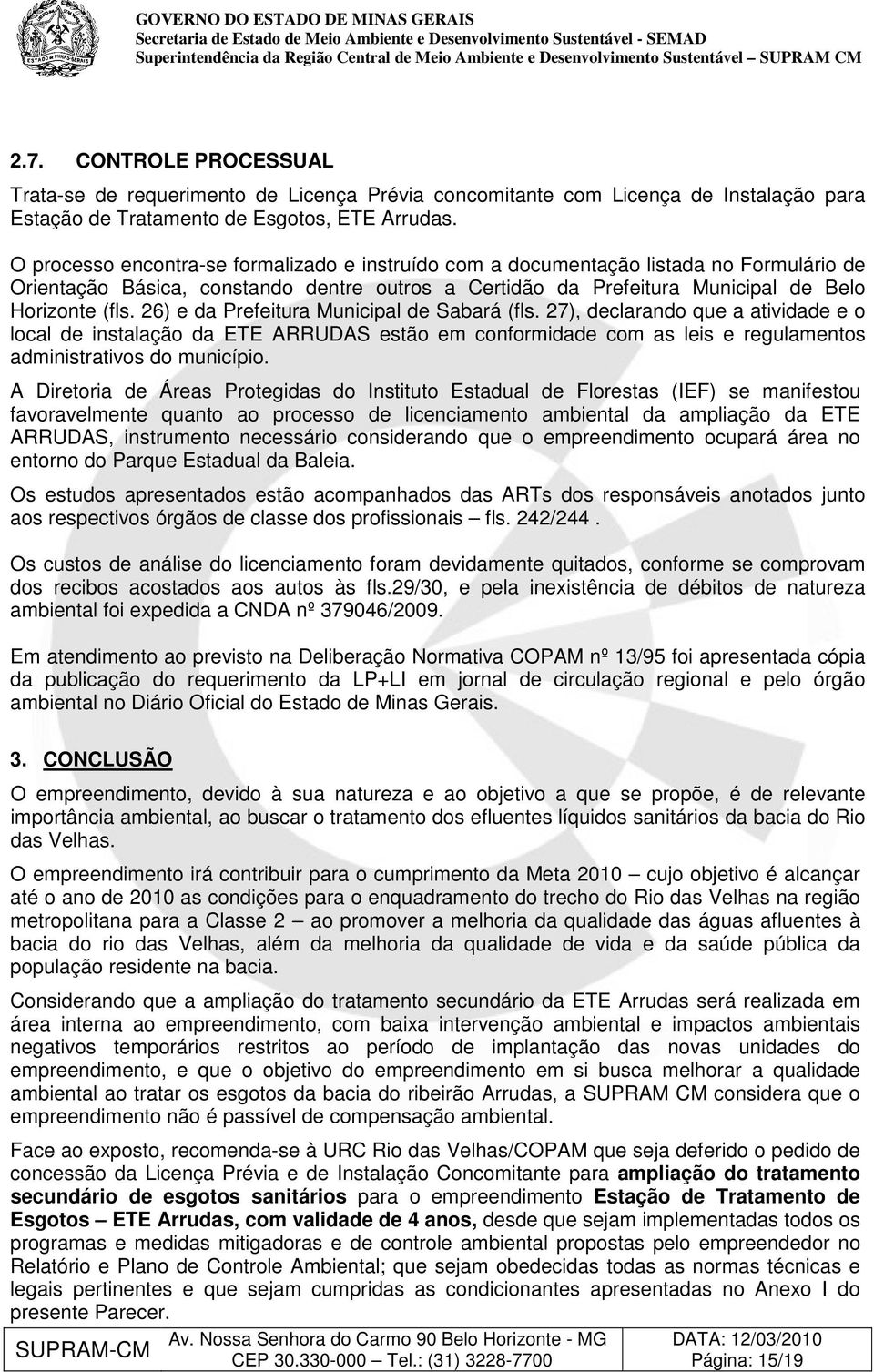 26) e da Prefeitura Municipal de Sabará (fls. 27), declarando que a atividade e o local de instalação da ETE ARRUDAS estão em conformidade com as leis e regulamentos administrativos do município.