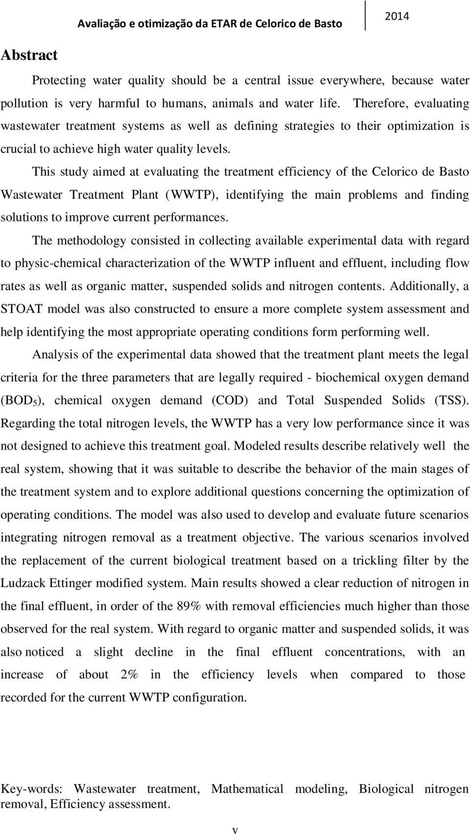 This study aimed at evaluating the treatment efficiency of the Celorico de Basto Wastewater Treatment Plant (WWTP), identifying the main problems and finding solutions to improve current performances.