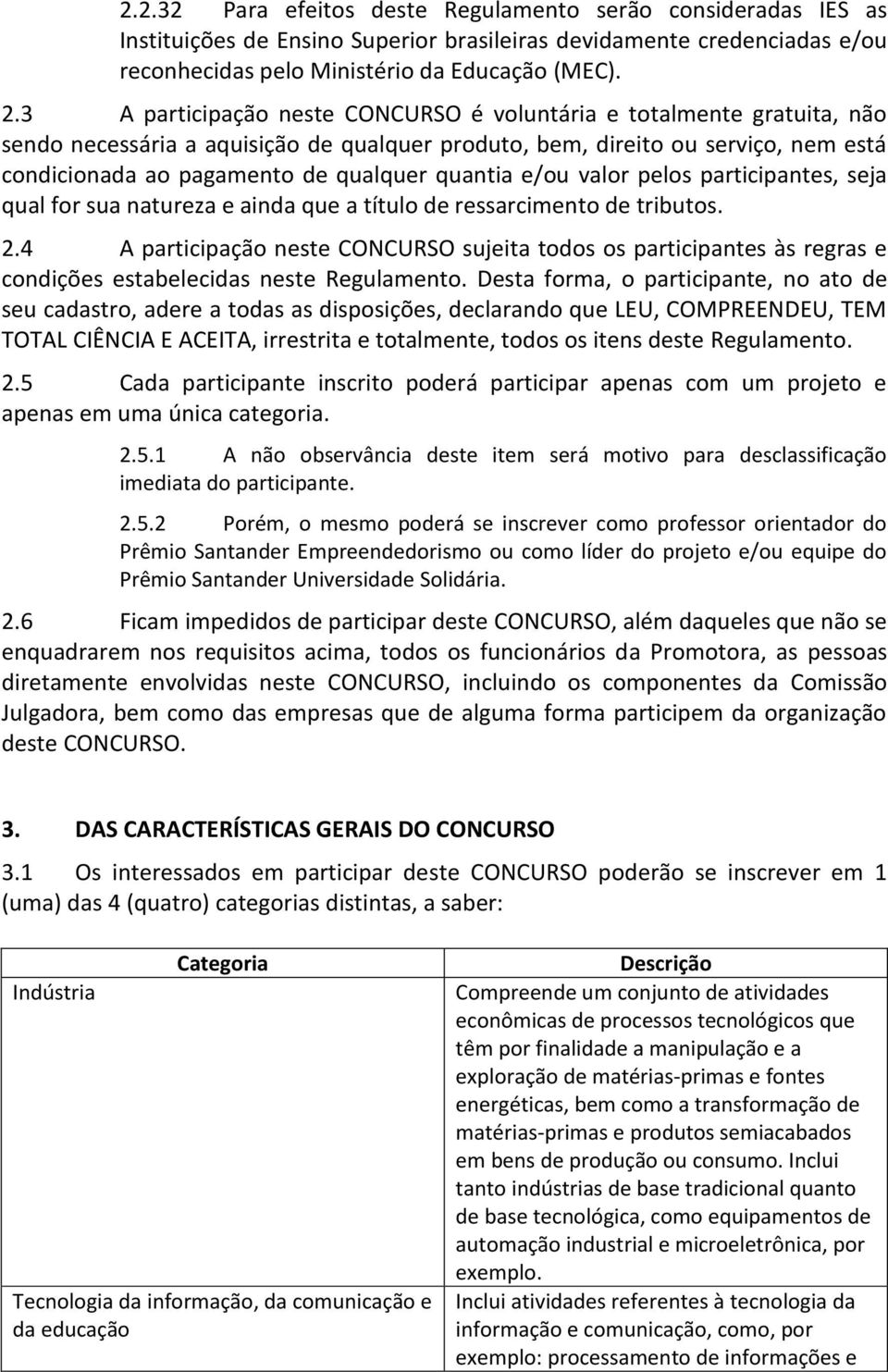 quantia e/ou valor pelos participantes, seja qual for sua natureza e ainda que a título de ressarcimento de tributos. 2.