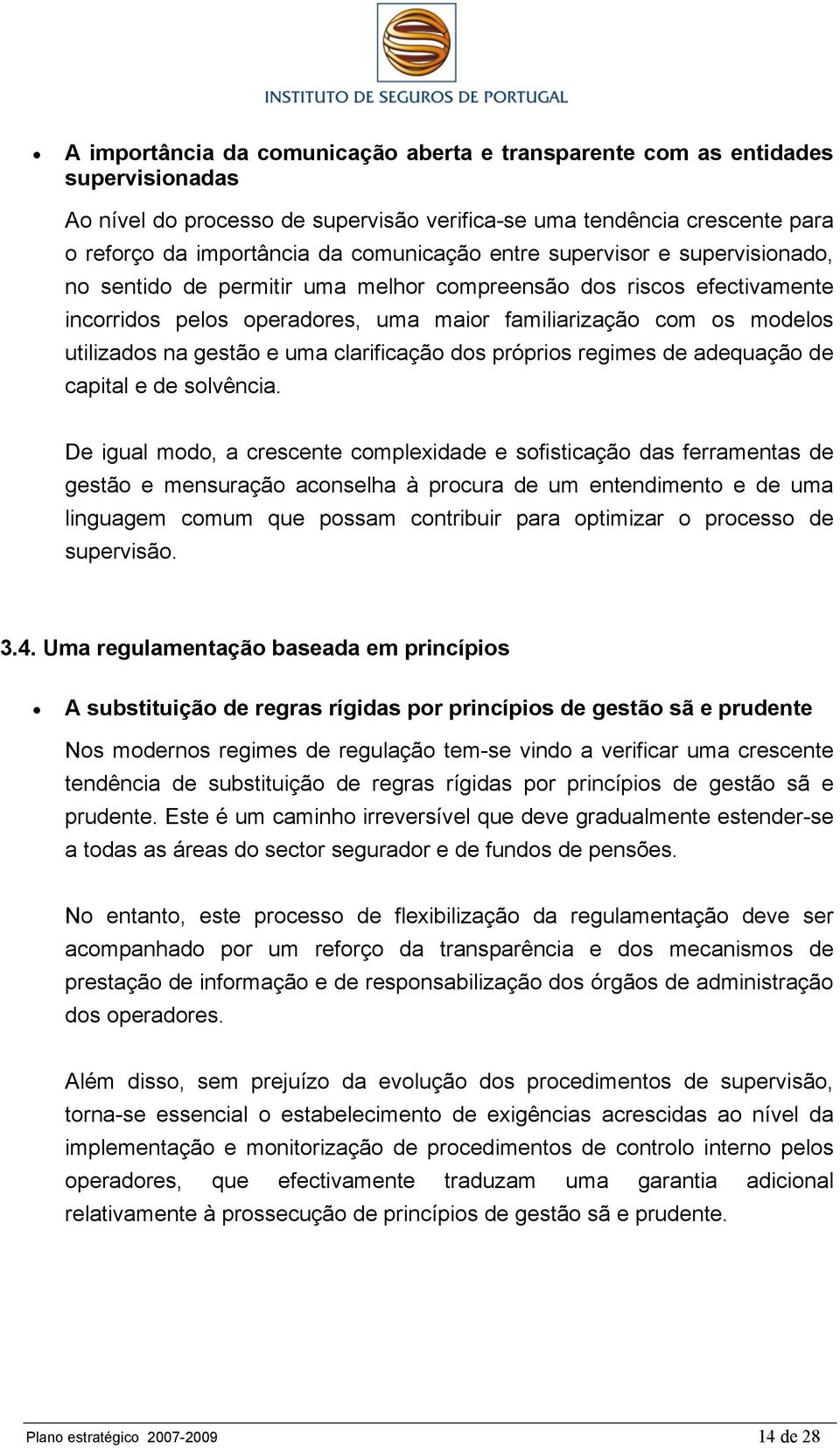 uma clarificação dos próprios regimes de adequação de capital e de solvência.