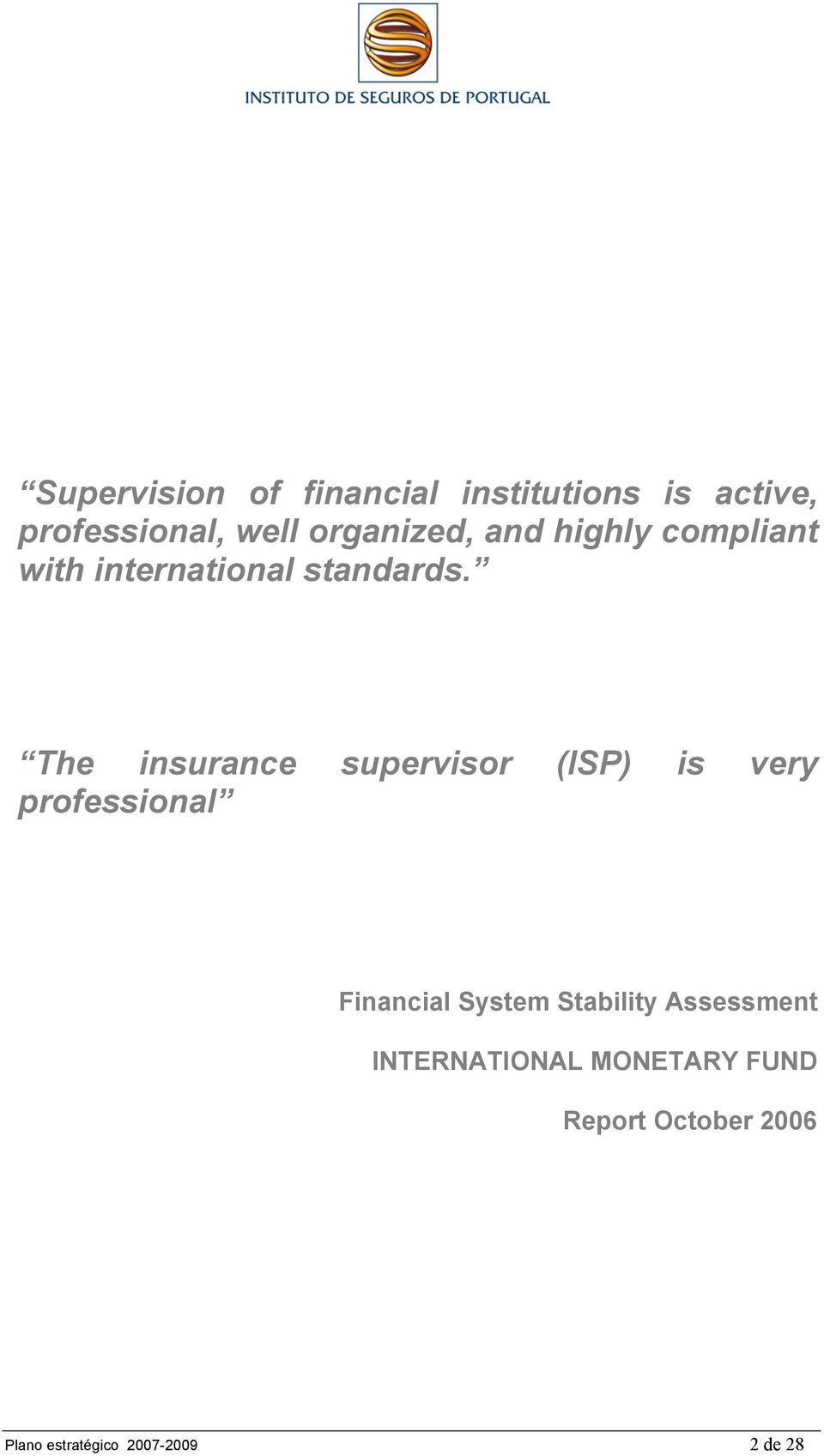 The insurance supervisor (ISP) is very professional Financial System