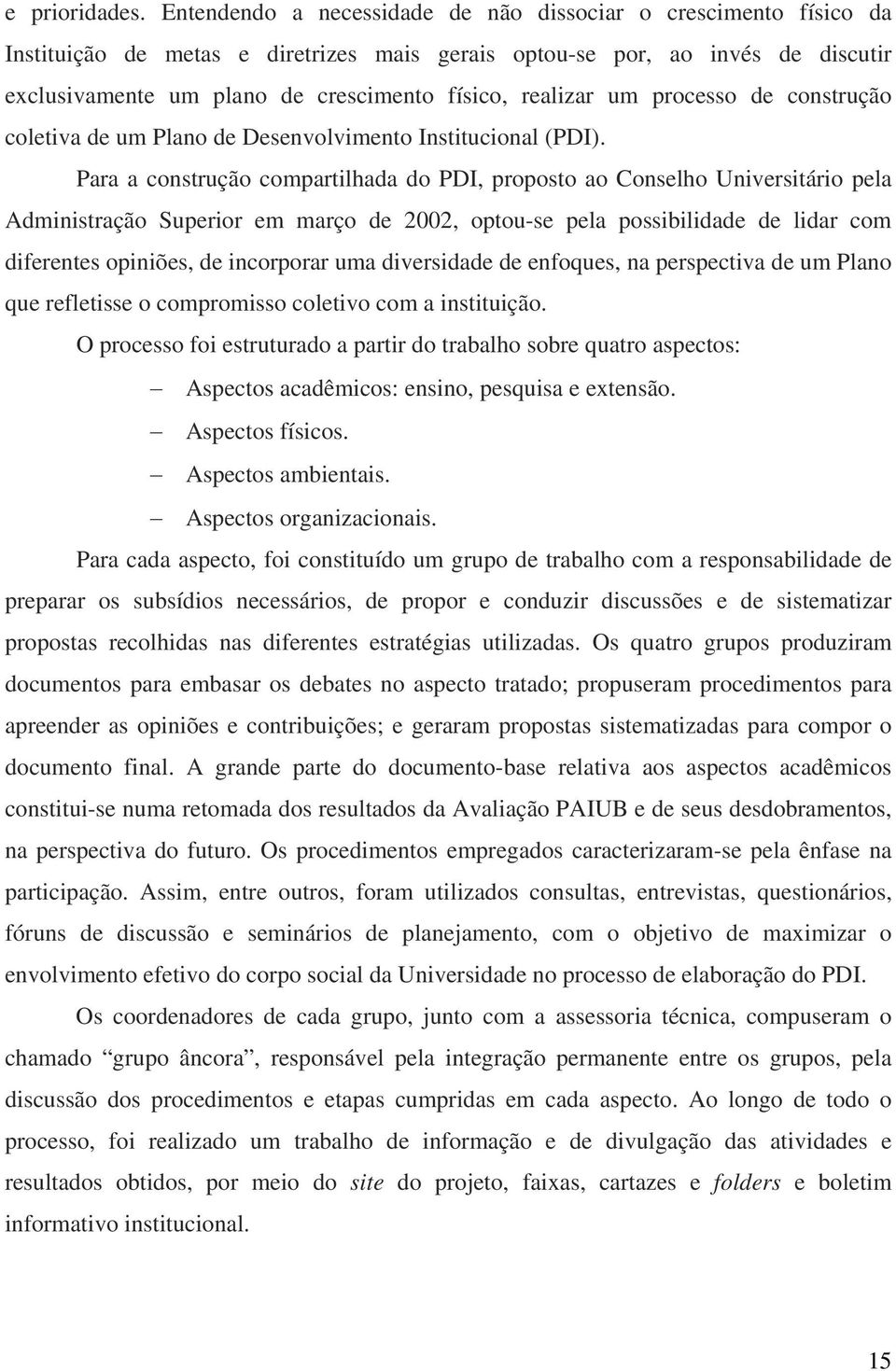 realizar um processo de construção coletiva de um Plano de Desenvolvimento Institucional (PDI).