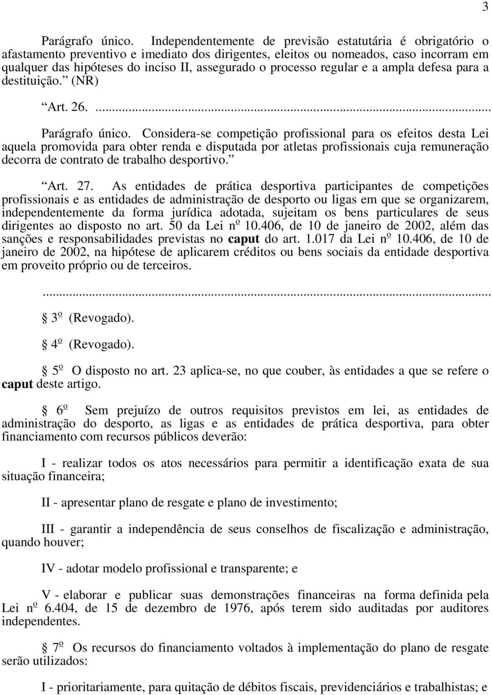 processo regular e a ampla defesa para a destituição. (NR) Art. 26.