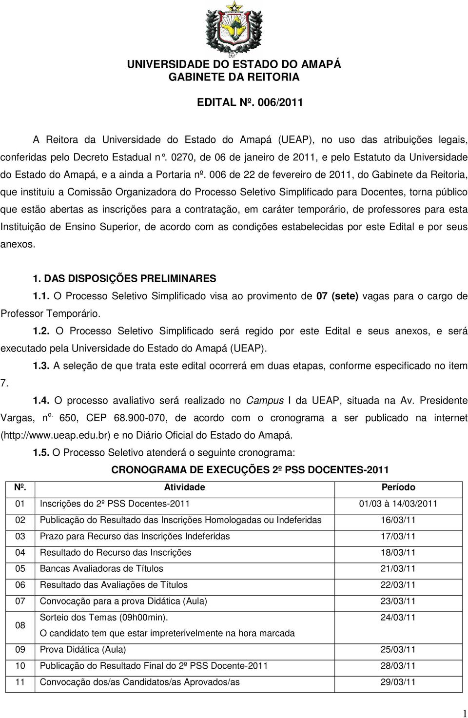 006 de 22 de fevereiro de 2011, do Gabinete da Reitoria, que instituiu a Comissão Organizadora do Processo Seletivo Simplificado para Docentes, torna público que estão abertas as inscrições para a