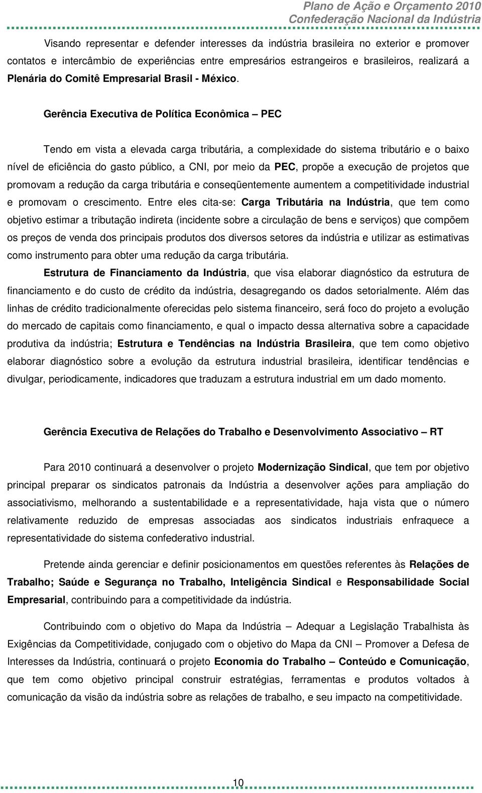 Gerência Executiva de Política Econômica PEC Tendo em vista a elevada carga tributária, a complexidade do sistema tributário e o baixo nível de eficiência do gasto público, a CNI, por meio da PEC,