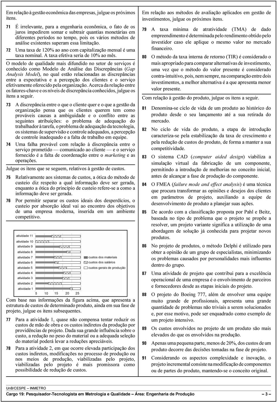 essa limitação. 72 Uma taxa de 120% ao ano com capitalização mensal é uma taxa nominal. A taxa efetiva seria de 10% ao mês.