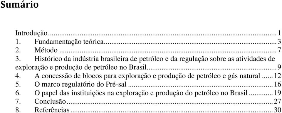 petróleo no Brasil... 9 4. A concessão de blocos para exploração e produção de petróleo e gás natural... 12 5.