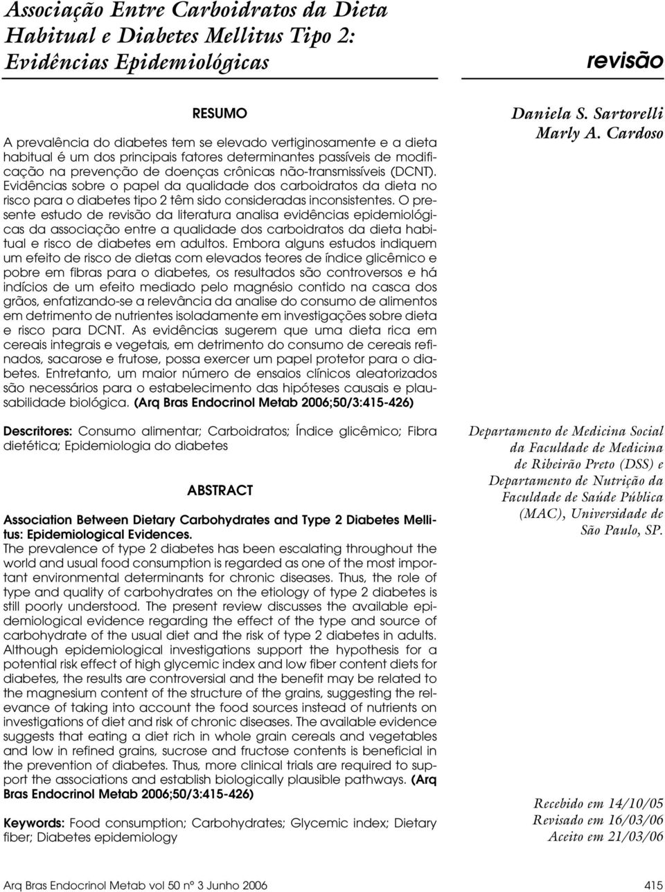 Evidências sobre o papel da qualidade dos carboidratos da dieta no risco para o diabetes tipo 2 têm sido consideradas inconsistentes.