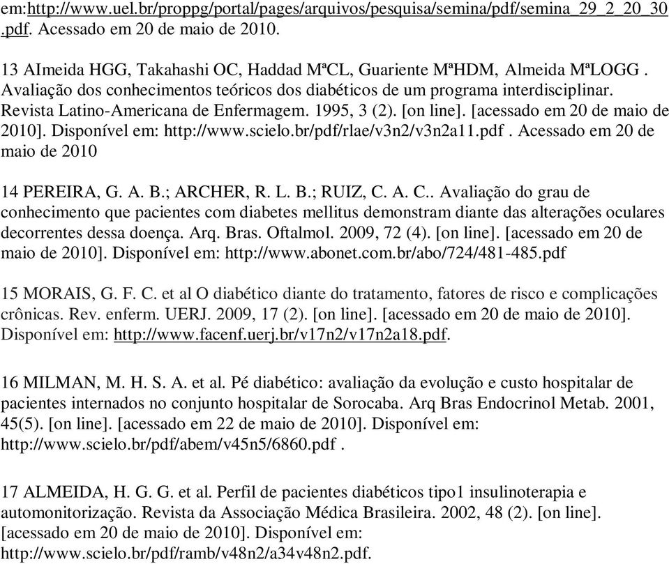 Disponível em: http://www.scielo.br/pdf/rlae/v3n2/v3n2a11.pdf. Acessado em 20 de maio de 2010 14 PEREIRA, G. A. B.; ARCHER, R. L. B.; RUIZ, C.