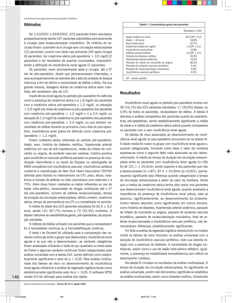 Os critérios de exclusão foram: submeter-se à cirurgia sem circulação extracorpórea (12 pacientes), evoluir com óbito nas primeiras 24h após cirurgia (8 pacientes), ter creatinina sérica