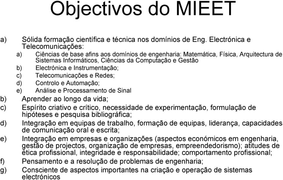 Instrumentação; c) Telecomunicações e Redes; d) Controlo e Automação; e) Análise e Processamento de Sinal b) Aprender ao longo da vida; c) Espírito criativo e crítico, necessidade de experimentação,