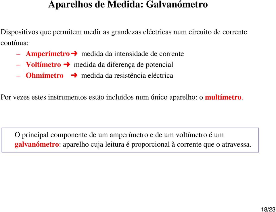 resistência eléctrica Por vezes estes instrumentos estão incluídos num único aparelho: o multímetro.