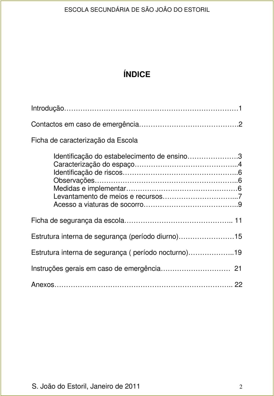 ..7 Acesso a viaturas de socorro..9 Ficha de segurança da escola.