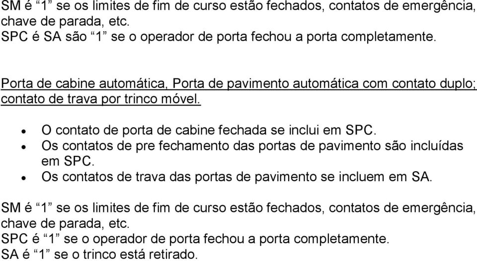 Porta de cabine automática, Porta de pavimento automática com contato duplo; contato de trava por trinco móvel.