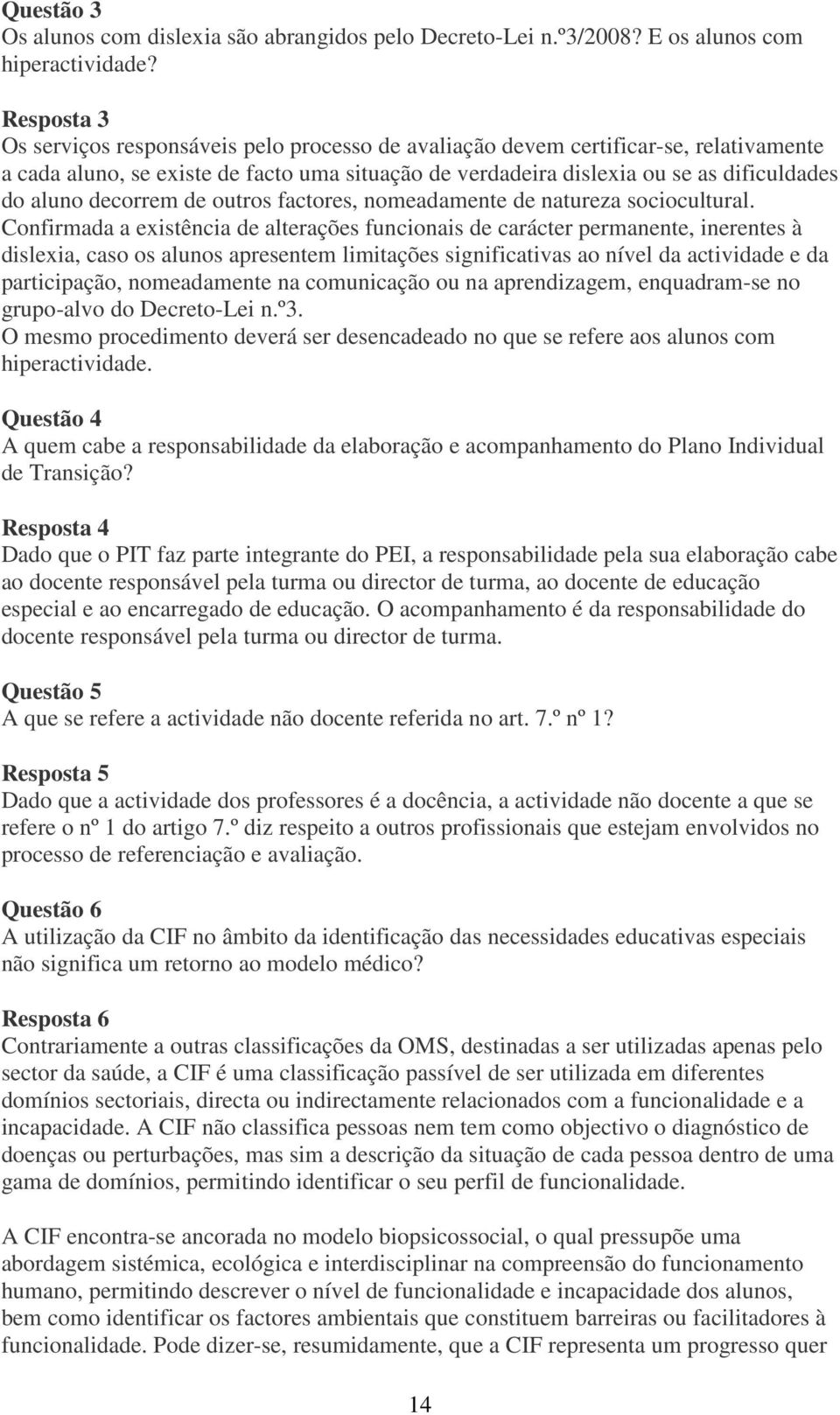 decorrem de outros factores, nomeadamente de natureza sociocultural.