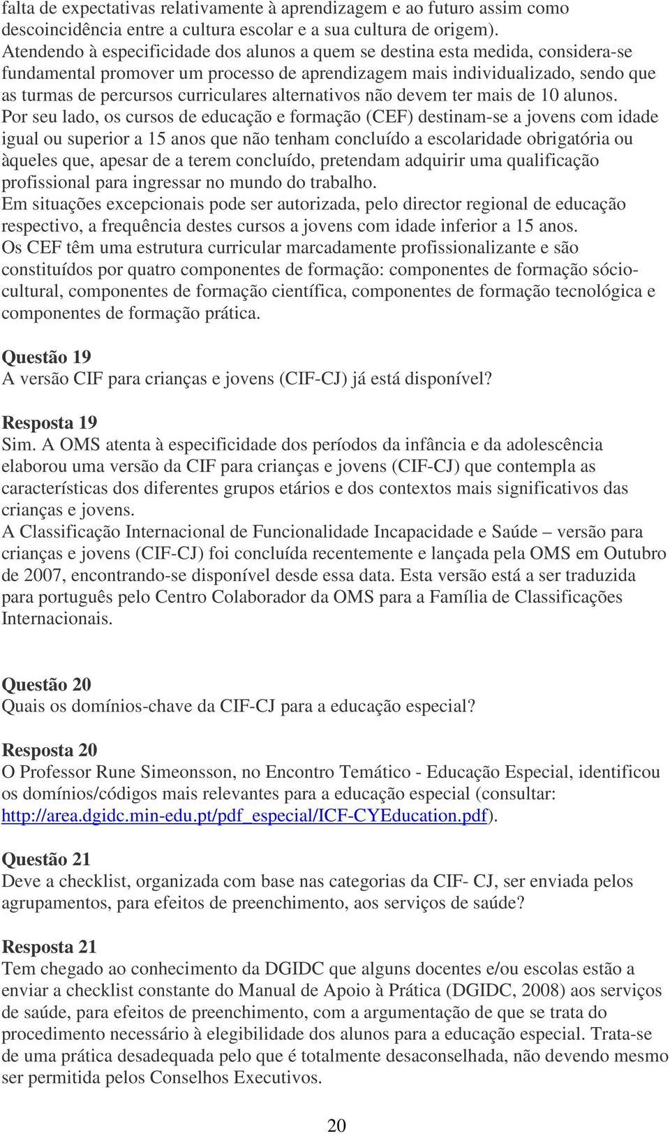 alternativos não devem ter mais de 10 alunos.