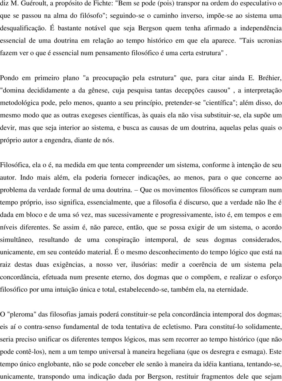 É bastante notável que seja Bergson quem tenha afirmado a independência essencial de uma doutrina em relação ao tempo histórico em que ela aparece.