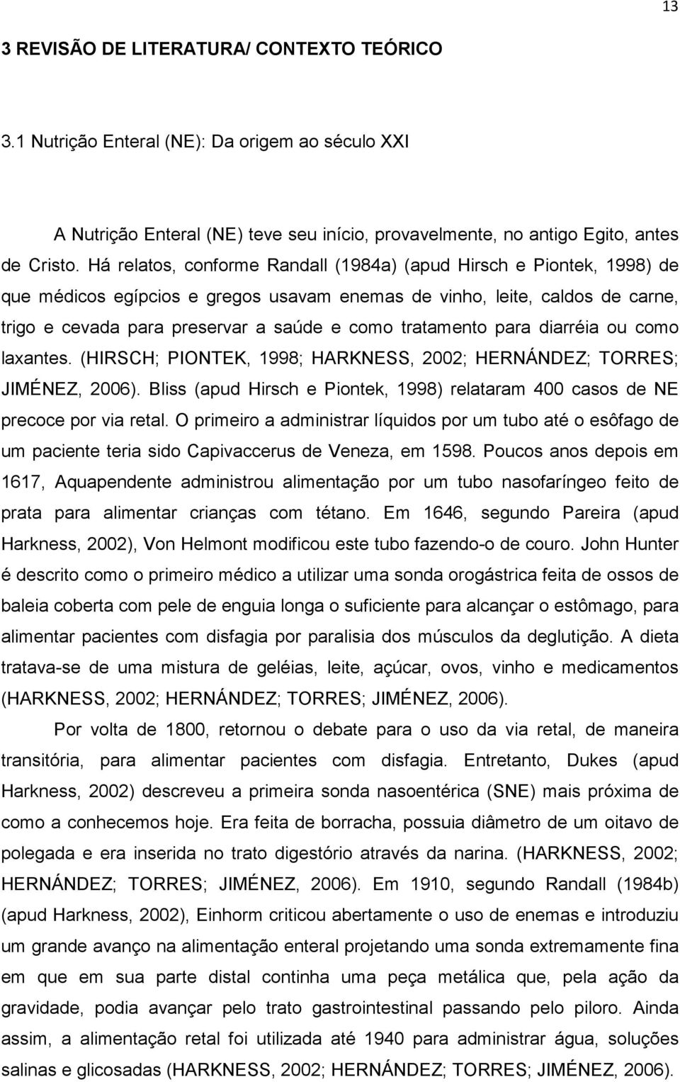 tratamento para diarréia ou como laxantes. (HIRSCH; PIONTEK, 1998; HARKNESS, 2002; HERNÁNDEZ; TORRES; JIMÉNEZ, 2006).