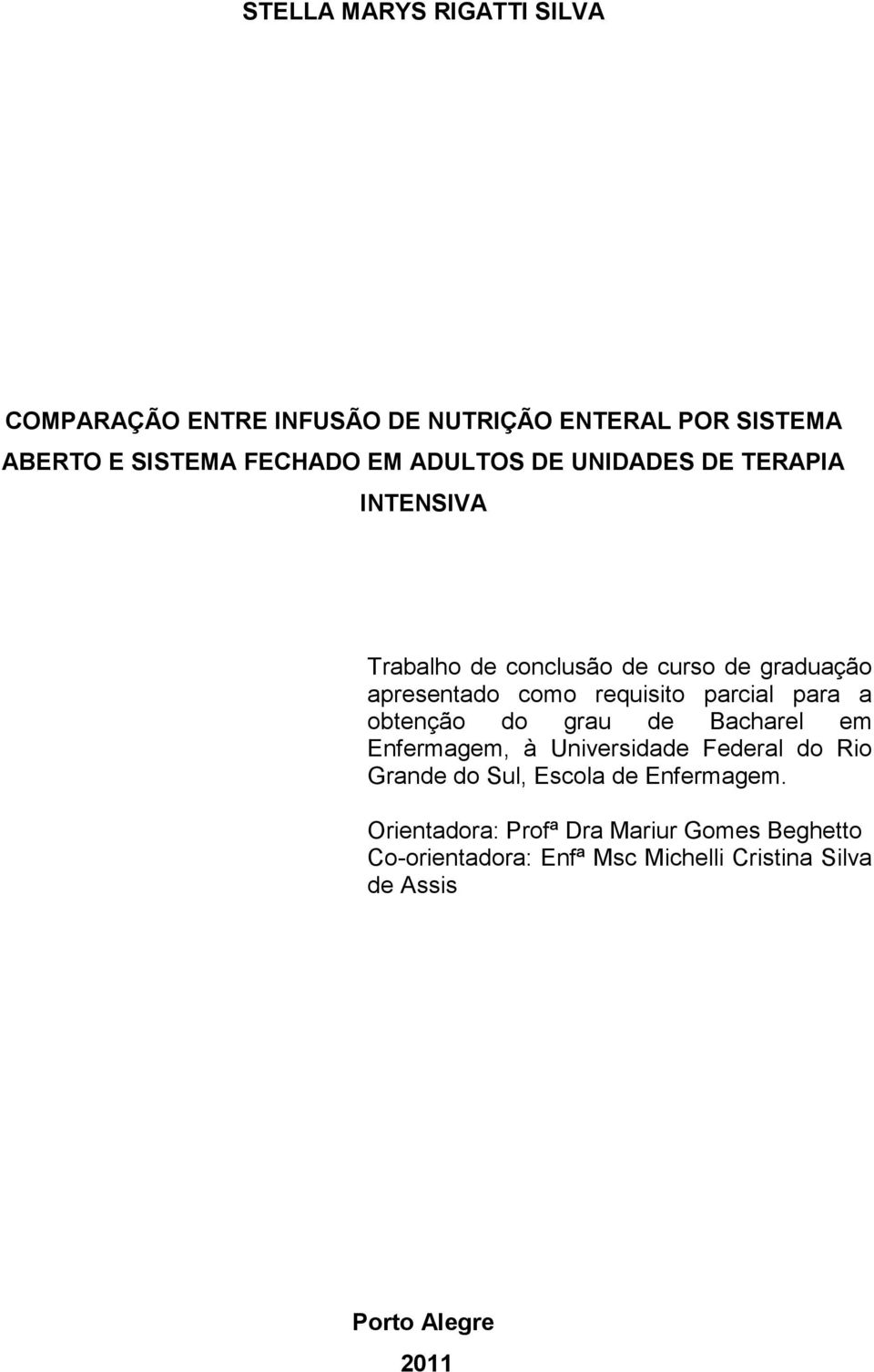 parcial para a obtenção do grau de Bacharel em Enfermagem, à Universidade Federal do Rio Grande do Sul, Escola de