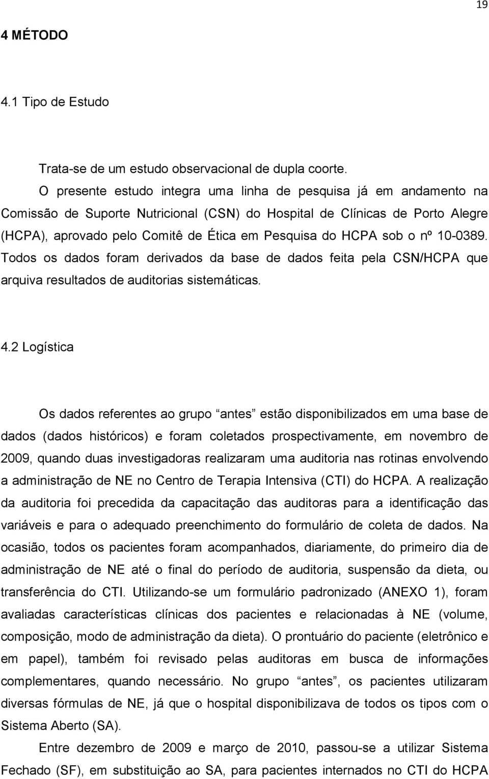 HCPA sob o nº 10-0389. Todos os dados foram derivados da base de dados feita pela CSN/HCPA que arquiva resultados de auditorias sistemáticas. 4.