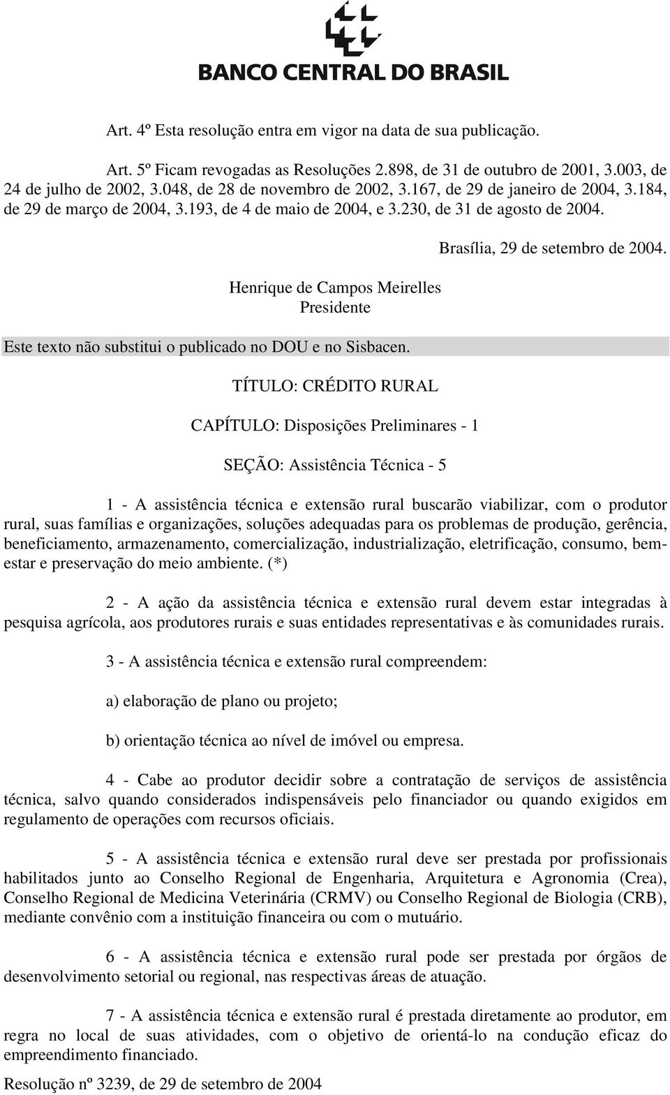 Henrique de Campos Meirelles Presidente Este texto não substitui o publicado no DOU e no Sisbacen.