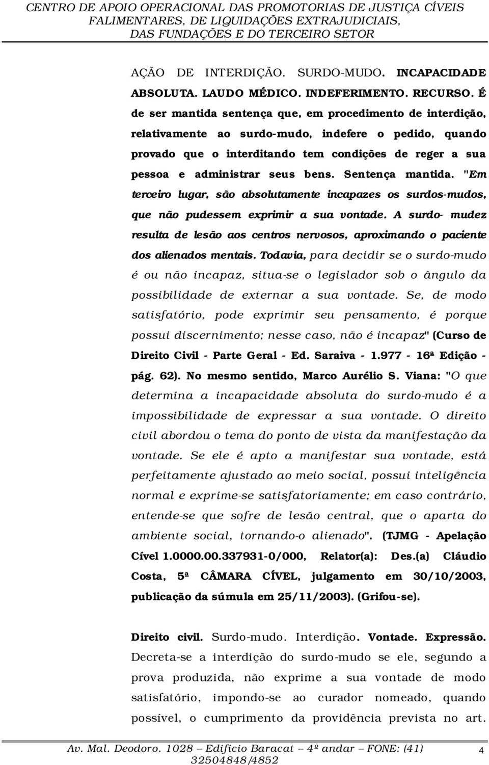 bens. Sentença mantida. "Em terceiro lugar, são absolutamente incapazes os surdos-mudos, que não pudessem exprimir a sua vontade.