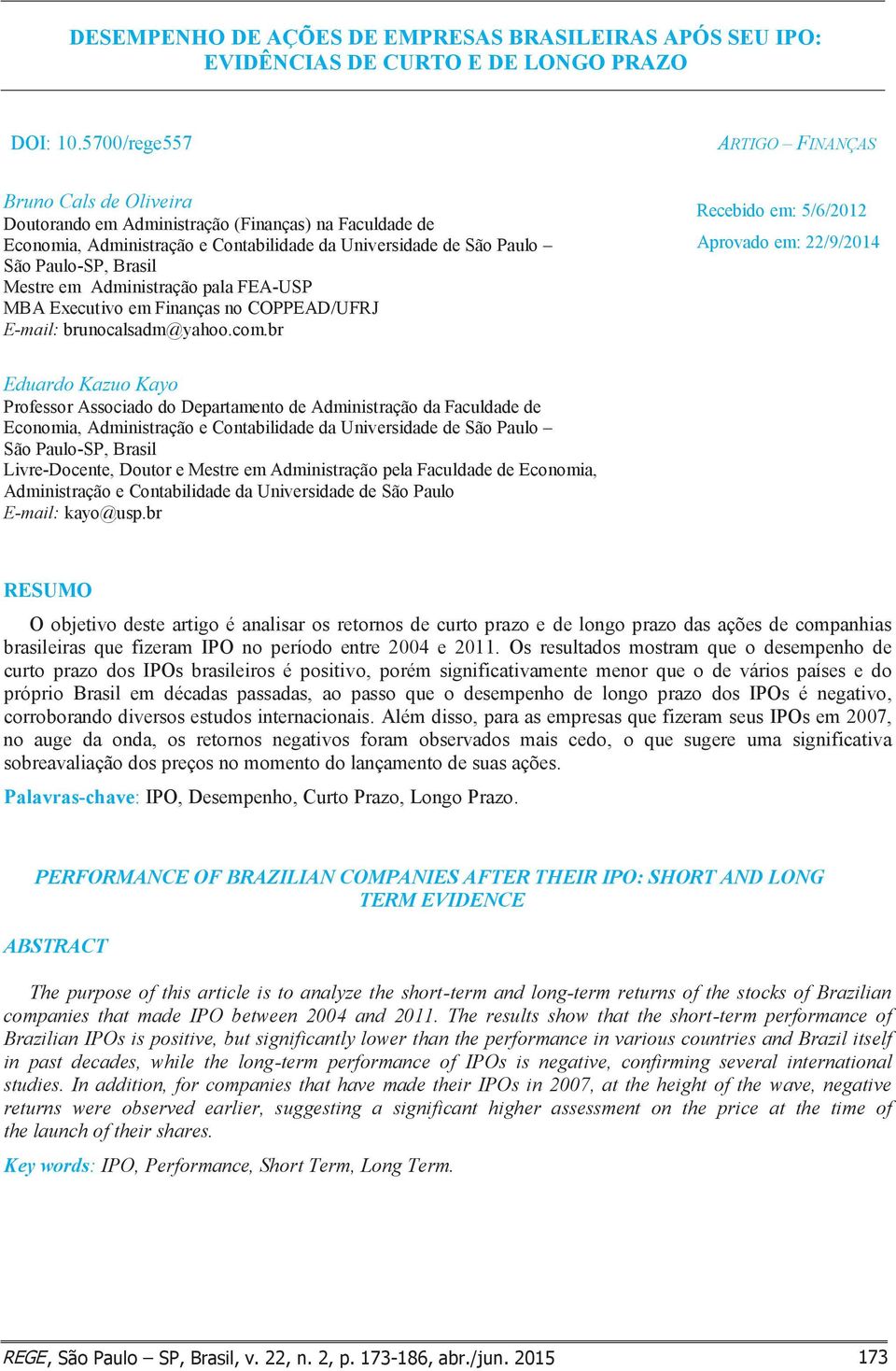 Mestre em Administração pala FEA-USP MBA Executivo em Finanças no COPPEAD/UFRJ E-mail: brunocalsadm@yahoo.com.