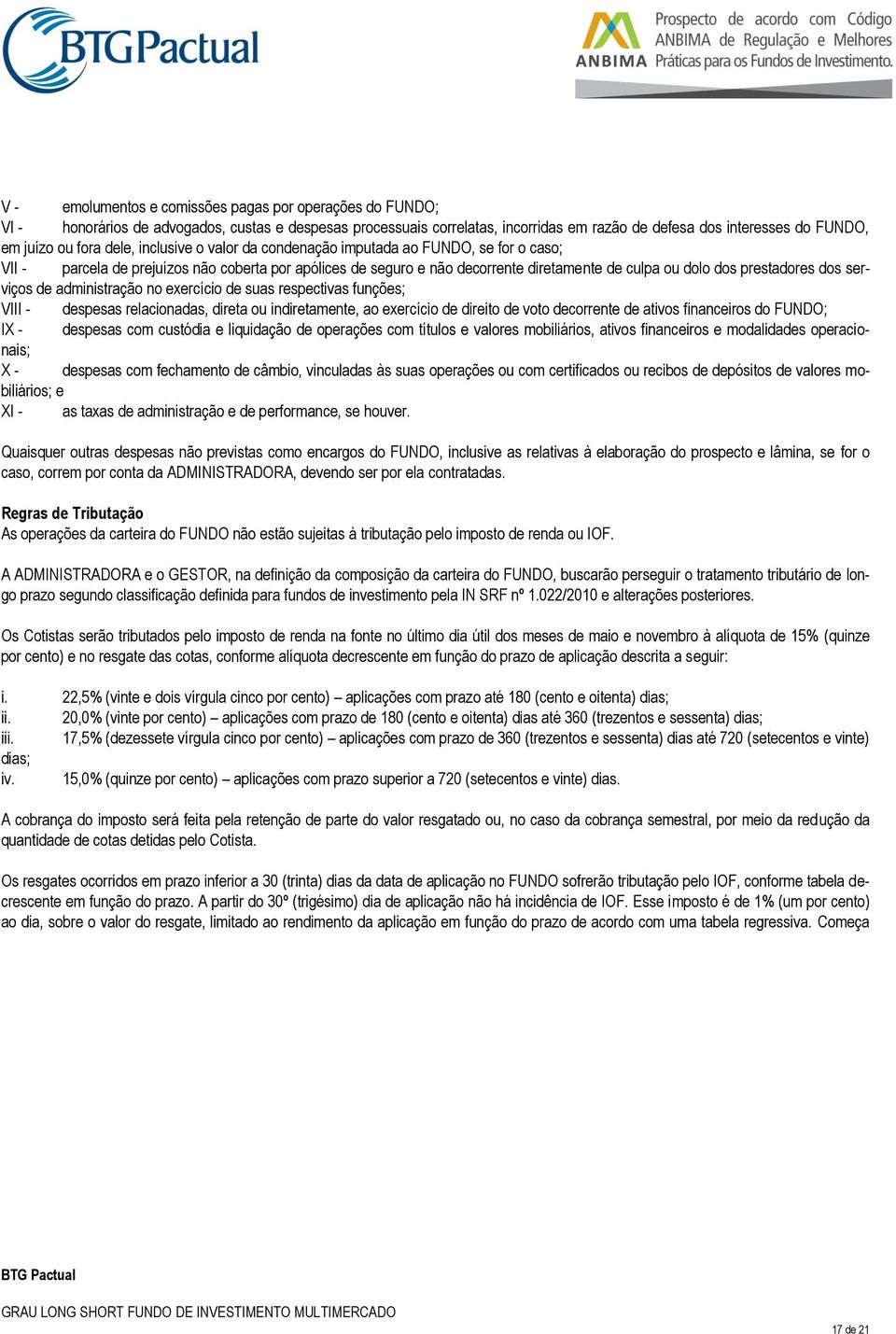 prestadores dos serviços de administração no exercício de suas respectivas funções; VIII - despesas relacionadas, direta ou indiretamente, ao exercício de direito de voto decorrente de ativos