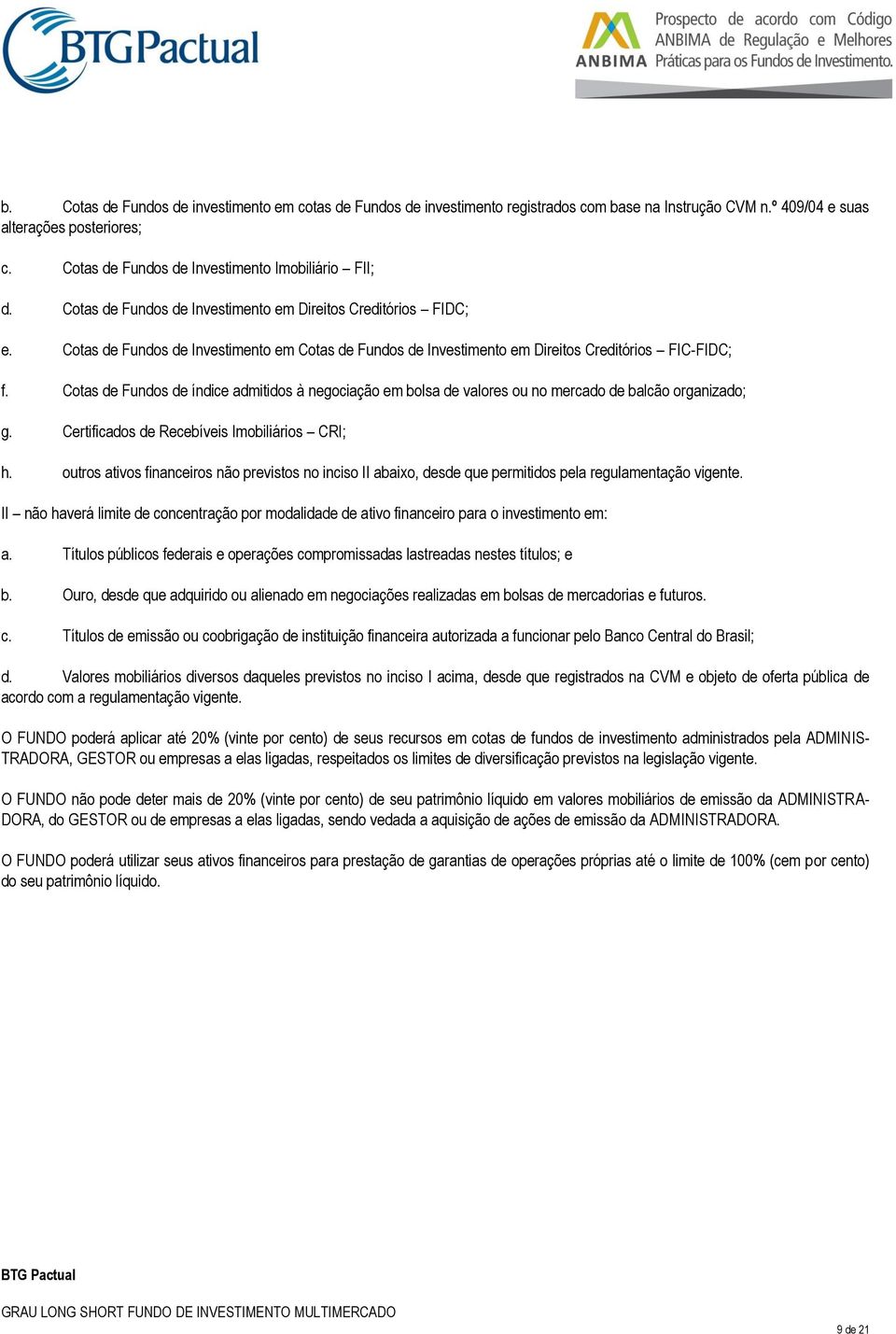 Cotas de Fundos de Investimento em Cotas de Fundos de Investimento em Direitos Creditórios FIC-FIDC; f.