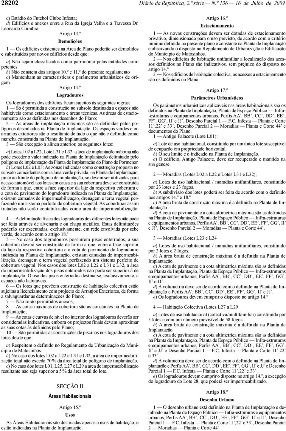 Não constem dos artigos 10.º e 11.º do presente regulamento c) Mantenham as características e parâmetros urbanísticos de origem. Artigo 14.