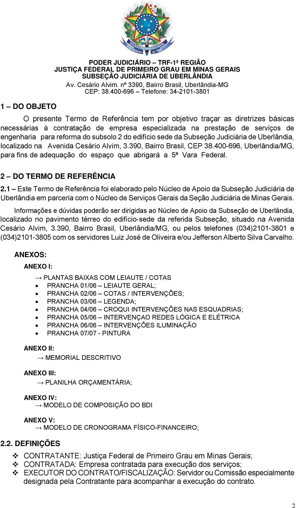 engenharia para reforma do subsolo 2 do edifício sede da Subseção Judiciária de Uberlândia, localizado na Avenida Cesário Alvim, 3.390, Bairro Brasil, CEP 38.