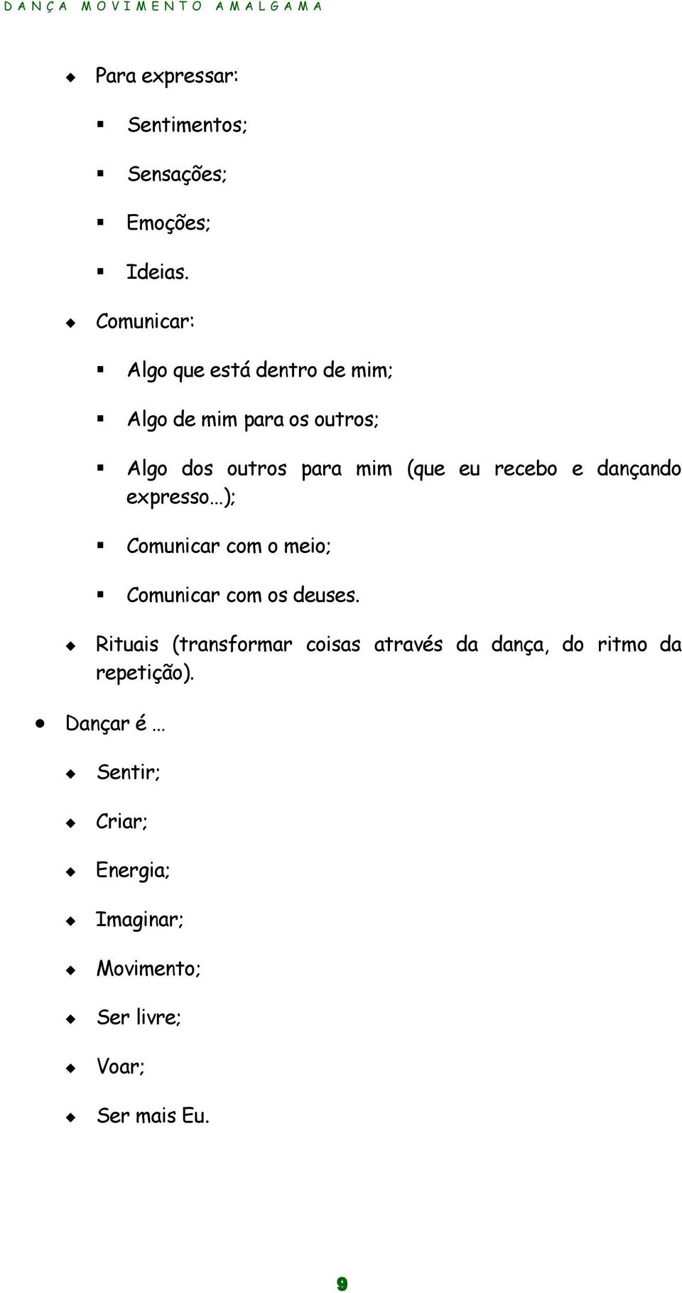 eu recebo e dançando expresso ); Comunicar com o meio; Comunicar com os deuses.