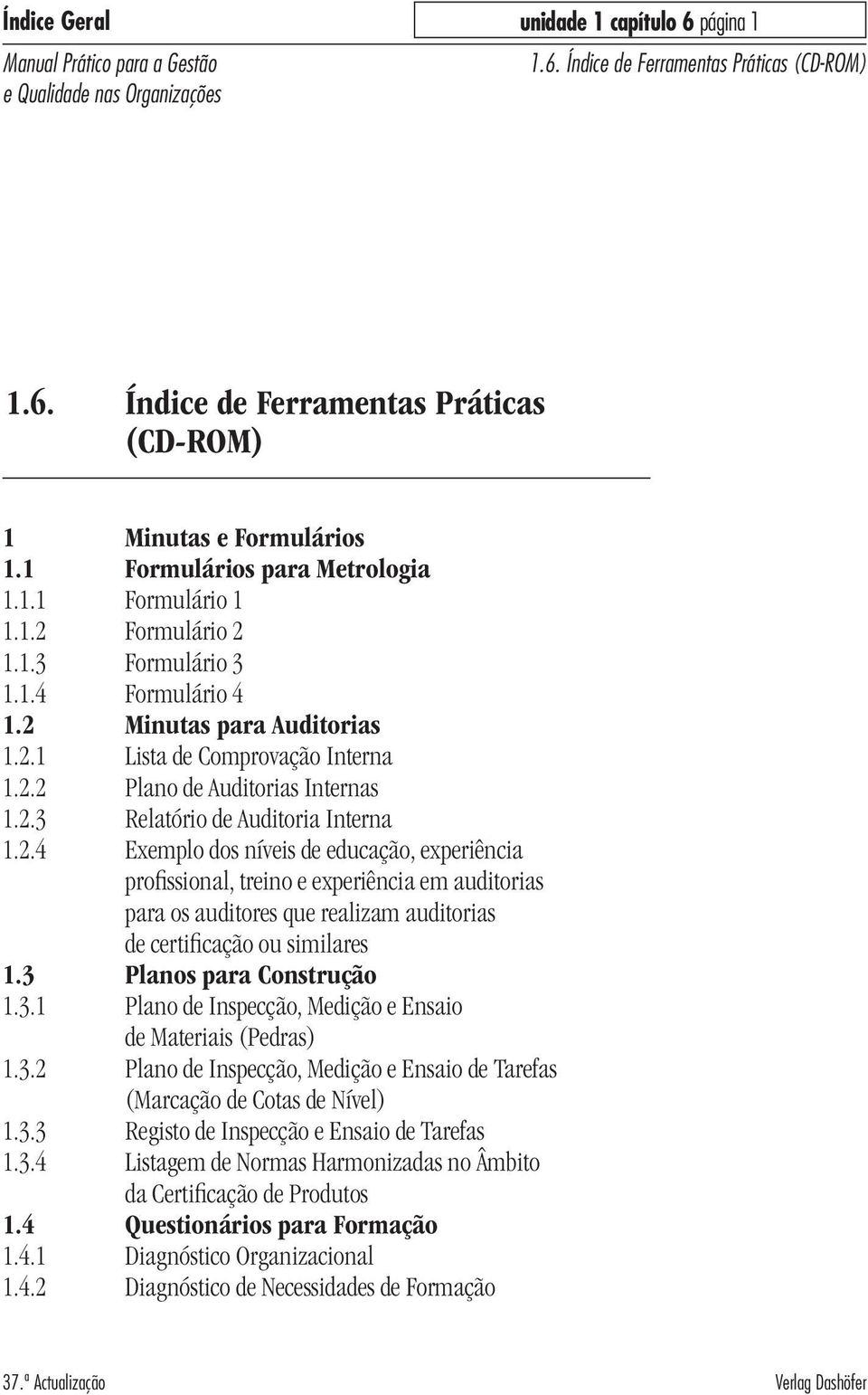 3 Planos para Construção 1.3.1 Plano de Inspecção, Medição e Ensaio de Materiais (Pedras) 1.3.2 Plano de Inspecção, Medição e Ensaio de Tarefas (Marcação de Cotas de Nível) 1.3.3 Registo de Inspecção e Ensaio de Tarefas 1.