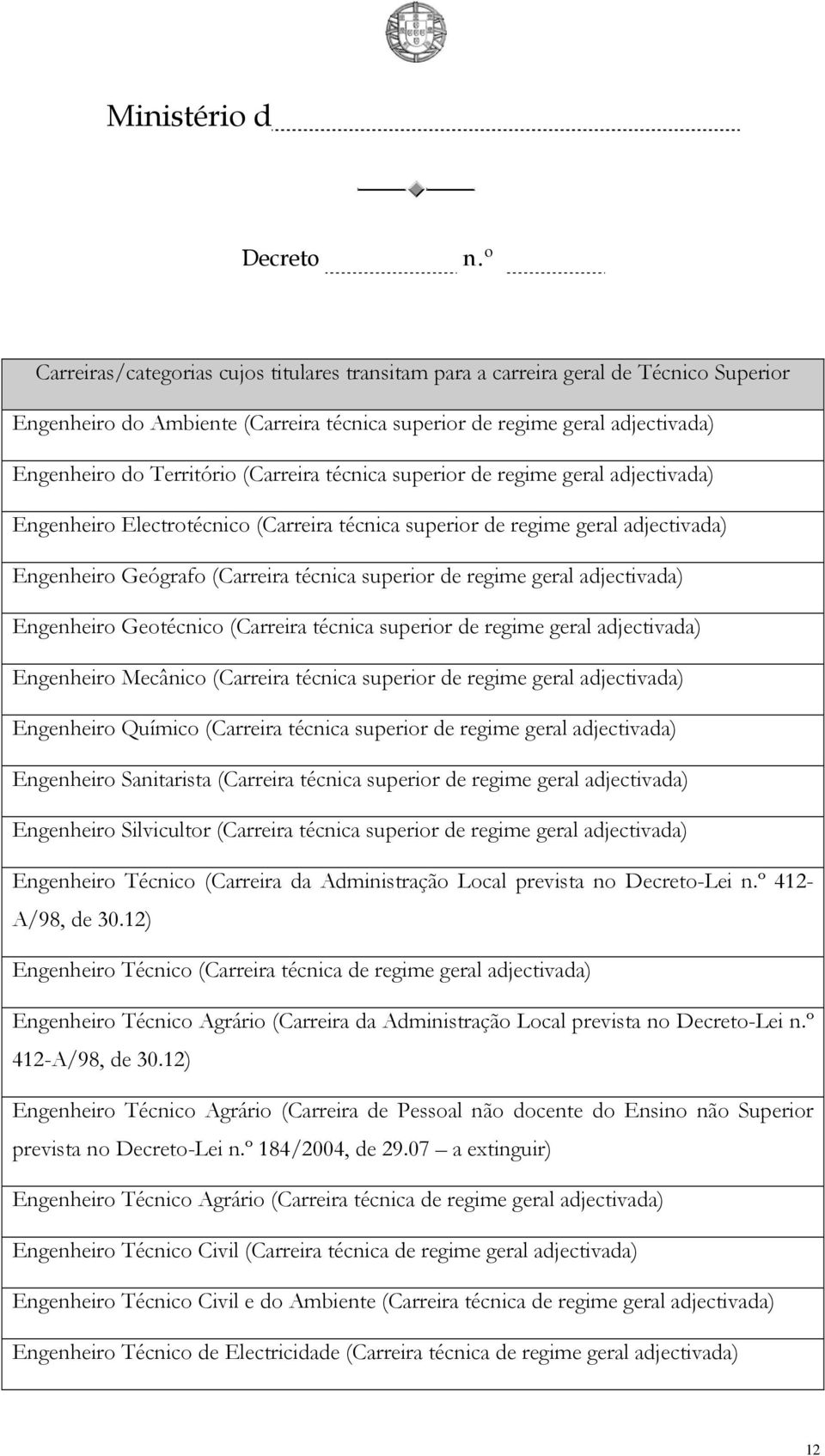 superior de regime geral Engenheiro Mecânico (Carreira técnica superior de regime geral Engenheiro Químico (Carreira técnica superior de regime geral Engenheiro Sanitarista (Carreira técnica superior