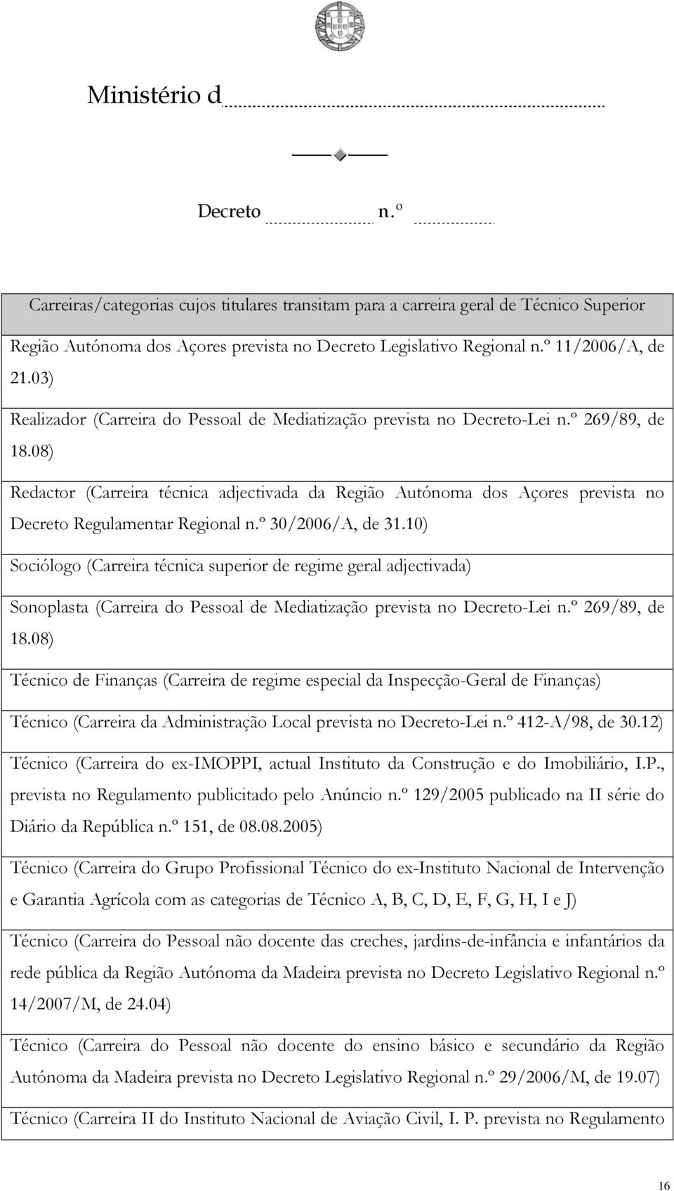 08) Redactor (Carreira técnica adjectivada da Região Autónoma dos Açores prevista no Regulamentar Regional 30/2006/A, de 31.