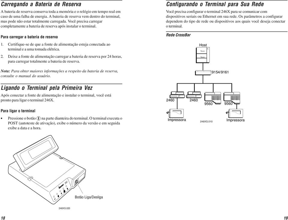 Configurando o Terminal para Sua Rede Você precisa configurar o terminal 246X para se comunicar com dispositivos seriais ou Ethernet em sua rede.