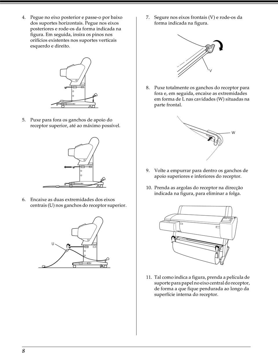 Puxe totalmente os ganchos do receptor para fora e, em seguida, encaixe as extremidades em forma de L nas cavidades (W) situadas na parte frontal. 5.