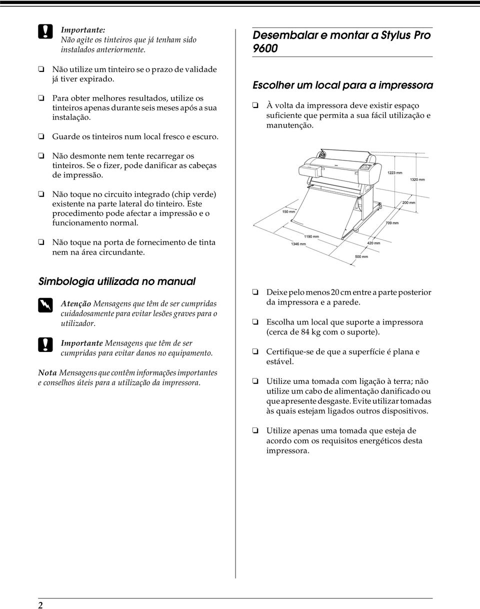 Se o fizer, pode danificar as cabeças de impressão. Não toque no circuito integrado (chip verde) existente na parte lateral do tinteiro.