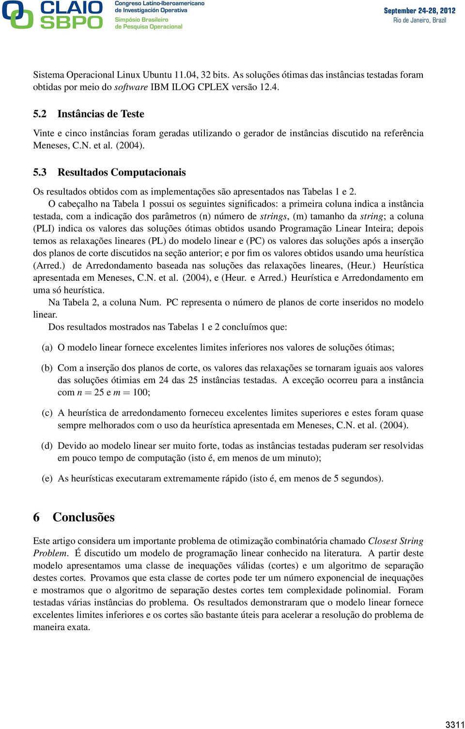 3 Resultados Computacionais Os resultados obtidos com as implementações são apresentados nas Tabelas 1 e 2.