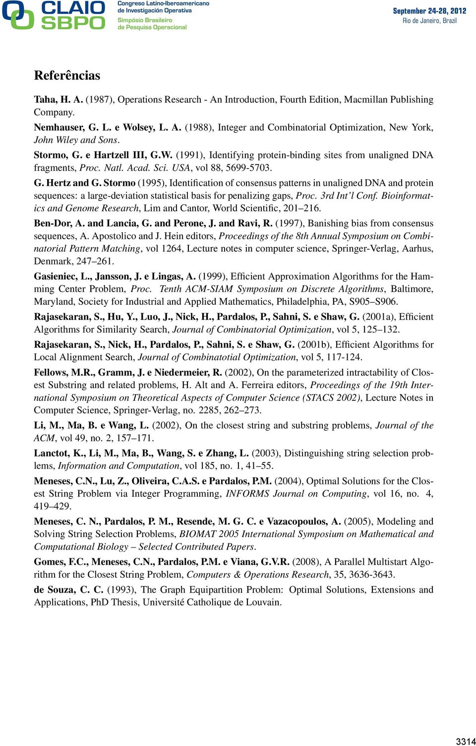 Stormo (1995), Identification of consensus patterns in unaligned DNA and protein sequences: a large-deviation statistical basis for penalizing gaps, Proc. 3rd Int l Conf.