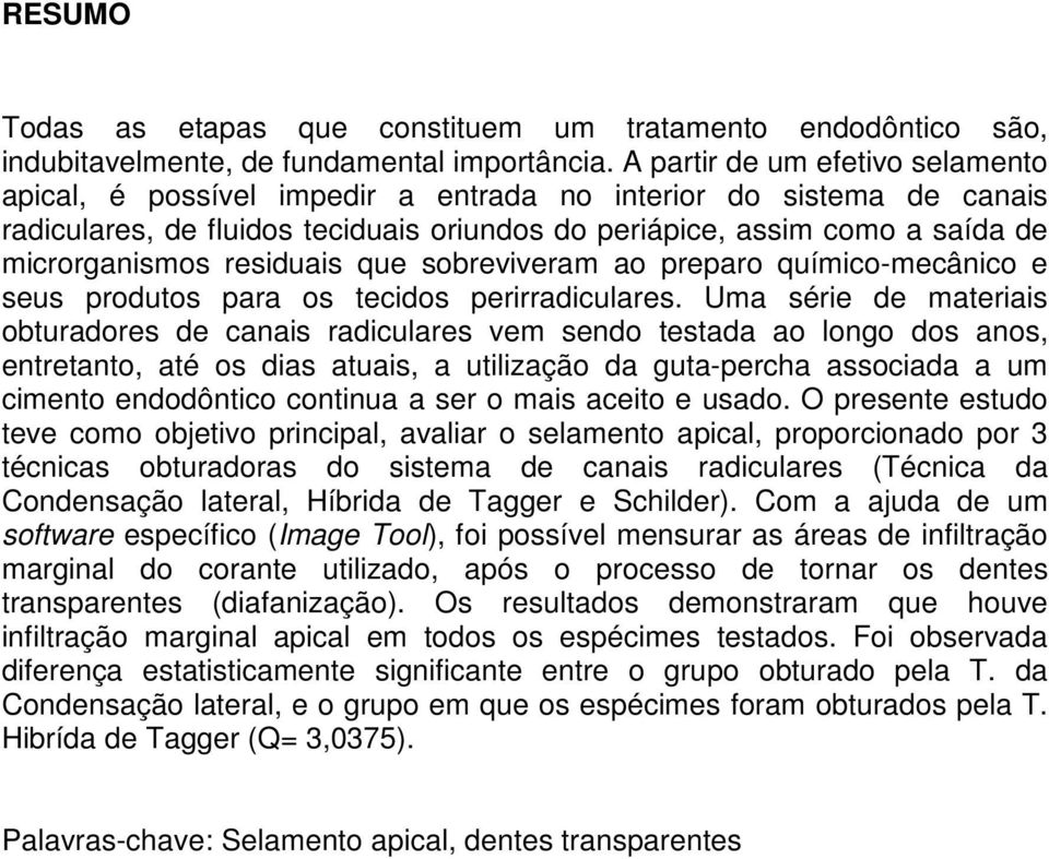 residuais que sobreviveram ao preparo químico-mecânico e seus produtos para os tecidos perirradiculares.