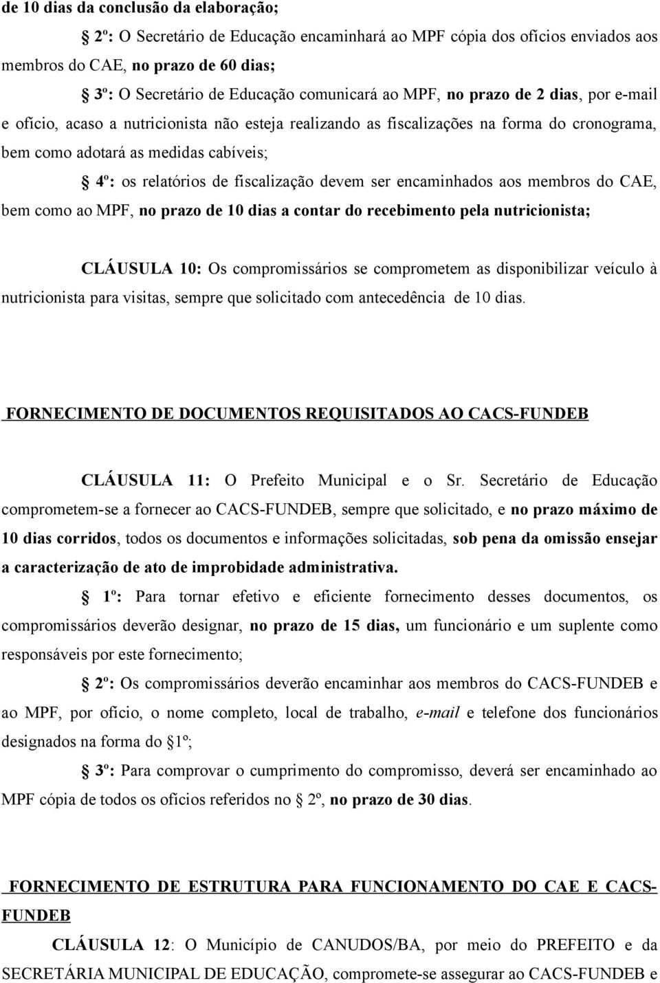 fiscalização devem ser encaminhados aos membros do CAE, bem como ao MPF, no prazo de 10 dias a contar do recebimento pela nutricionista; CLÁUSULA 10: Os compromissários se comprometem as