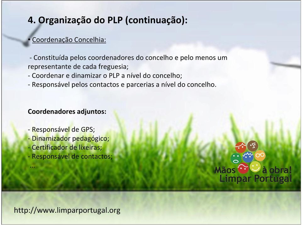 concelho; - Responsável pelos contactos e parcerias a nível do concelho.