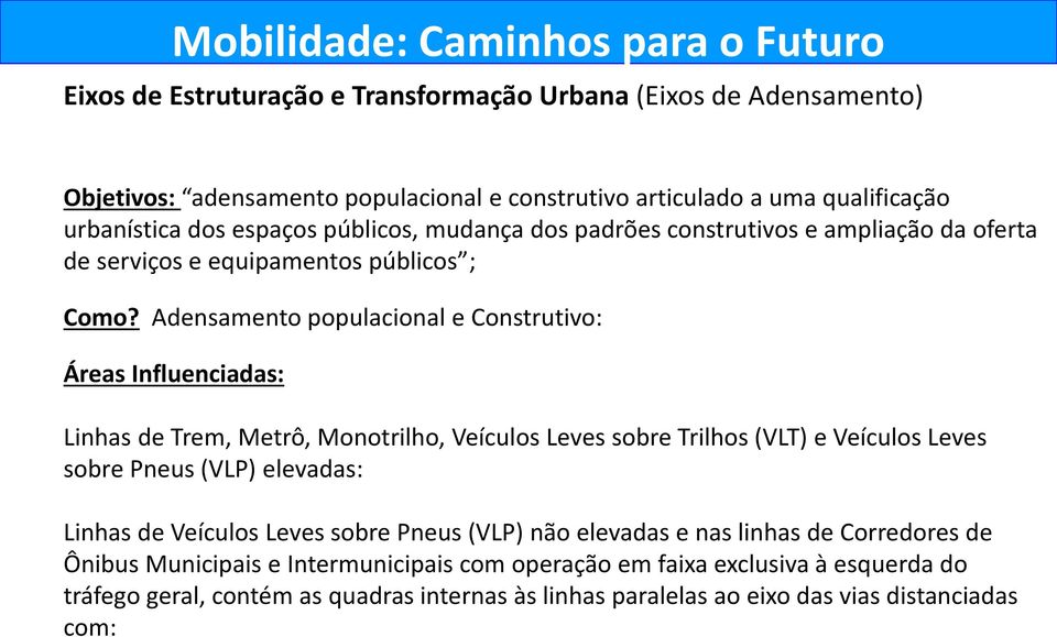 Adensamento populacional e Construtivo: Áreas Influenciadas: Linhas de Trem, Metrô, Monotrilho, Veículos Leves sobre Trilhos (VLT) e Veículos Leves sobre Pneus (VLP) elevadas: