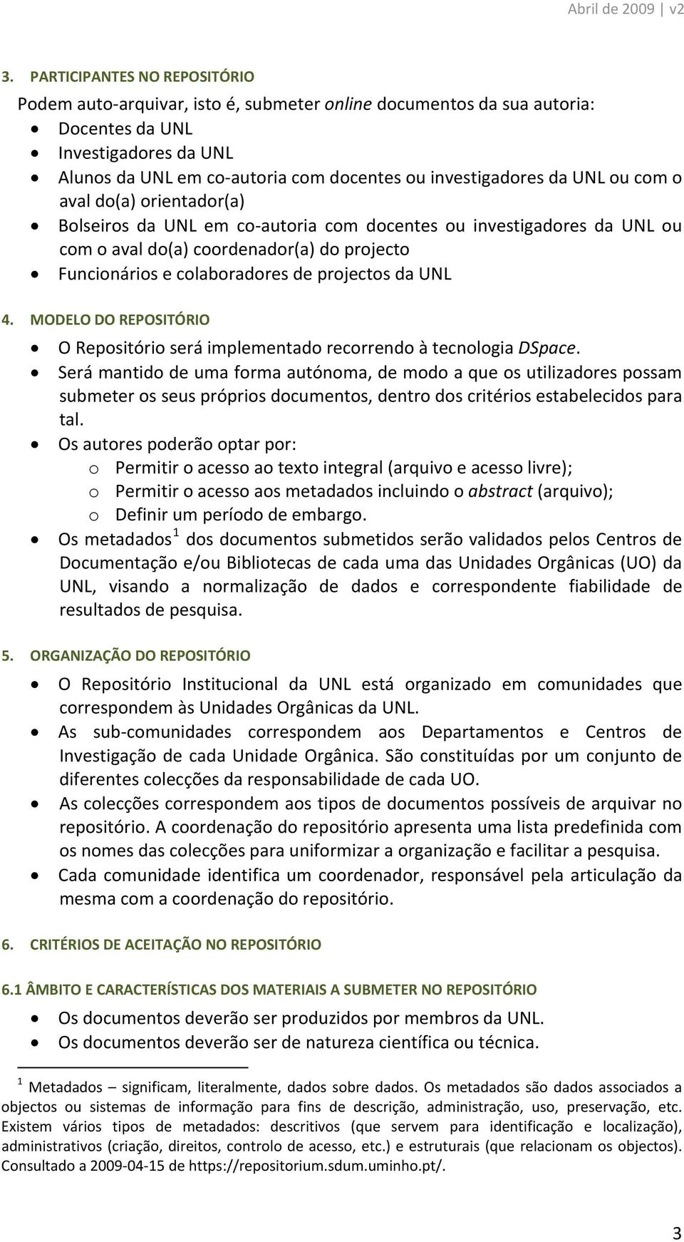 colaboradores de projectos da UNL 4. MODELO DO REPOSITÓRIO O Repositório será implementado recorrendo à tecnologia DSpace.