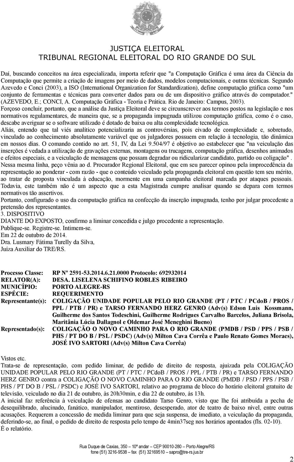 Segundo Azevedo e Conci (2003), a ISO (International Organization for Standardization), define computação gráfica como "um conjunto de ferramentas e técnicas para converter dados para ou de um