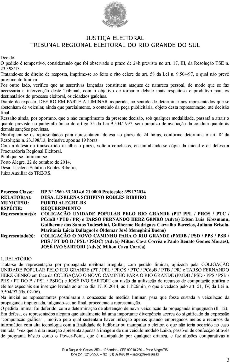 Por outro lado, verifico que as assertivas lançadas constituem ataques de natureza pessoal, de modo que se faz necessária a intervenção deste Tribunal, com o objetivo de tornar o debate mais