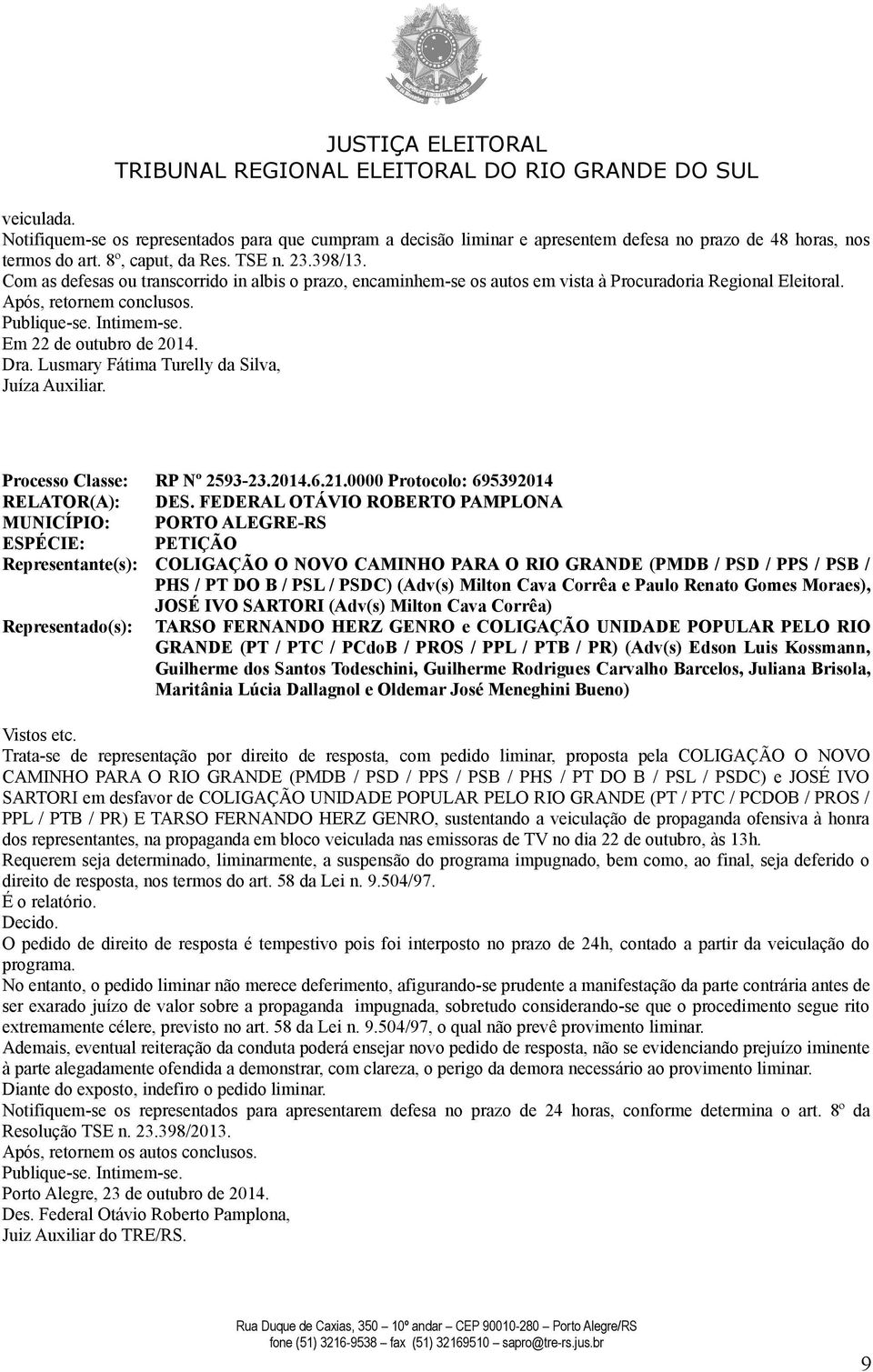 Lusmary Fátima Turelly da Silva, Juíza Auxiliar. Processo Classe: RP Nº 2593-23.2014.6.21.0000 Protocolo: 695392014 RELATOR(A): DES.