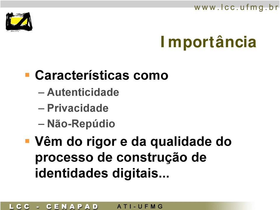 Vêm do rigor e da qualidade do