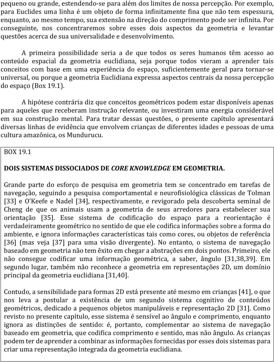 Por conseguinte, nos concentraremos sobre esses dois aspectos da geometria e levantar questões acerca de sua universalidade e desenvolvimento.